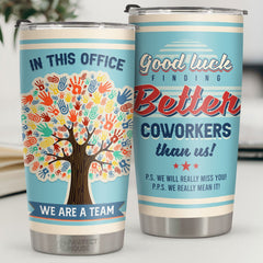 Good Luck! Finding Better Coworkers Than Us! We'll Really Miss You! - Tumbler - Coworker. Office. Employee Appreciation. Farewell Gift. Work Friend. Colleagues Friendship