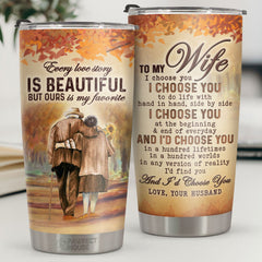 To My Wife I Choose You At The Beginning And End Of Everyday - Tumbler - To My Wife. Gift For Wife. Anniversary. Engagement. Wedding. Marriage Gift