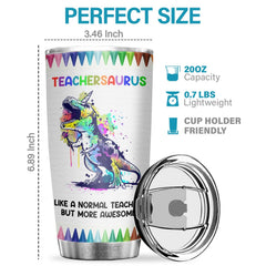 Teachersaurus Like A Normal Teacher But More Awesome - Tumbler - Appreciation. Graduation. Retirement. Thank You Gift For Teacher. Teacher Gift From Students