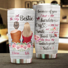 Because Of You I Laugh. I Smile. I Cry - Gift For Bestie - Personalized Tumbler