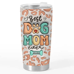 Best Of The Best Is You - Dog Personalized Custom 3D Inflated Effect Printed Tumbler - Mother's Day. Gift For Pet Owners. Pet Lovers
