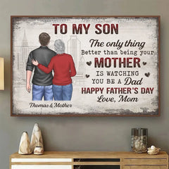 The Only Thing Better Than Being Your Mother Is Watching You Be A Dad - Family Personalized Custom Horizontal Poster - Father's Day. Gift For Son