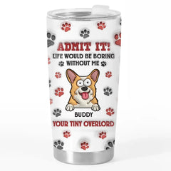 Pets Make Life More Beautiful - Dog & Cat Personalized Custom 3D Inflated Effect Printed Tumbler - Gift For Pet Owners. Pet Lovers