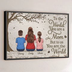 To The World You Are A Mom. But To Us You Are The World - Family Personalized Custom Horizontal Poster - Mother's Day. Gift For Mom