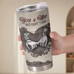 Tumbler - Anniversary Wedding Gifts For Husband And Wife. Him And Her - You And Me We Got This