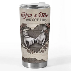 Tumbler - Anniversary Wedding Gifts For Husband And Wife. Him And Her - You And Me We Got This