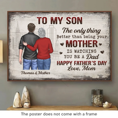 The Only Thing Better Than Being Your Mother Is Watching You Be A Dad - Family Personalized Custom Horizontal Poster - Father's Day. Gift For Son