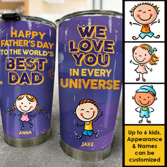 Happy Father's Day To The World's Best Dad. We Love You In Every Universe - Gift For Father's Day - Personalized Tumbler