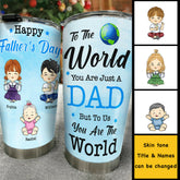 To Us. You're The World - Personalized Tumbler - Gift For Dad. Gift For Father's Day