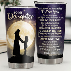 I'll Always Be With You. Never Forget How Much I Love You - Tumbler - To My Daughter. Gift For Daughter. Daughter Gift From Mom. Birthday Gift For Daughter