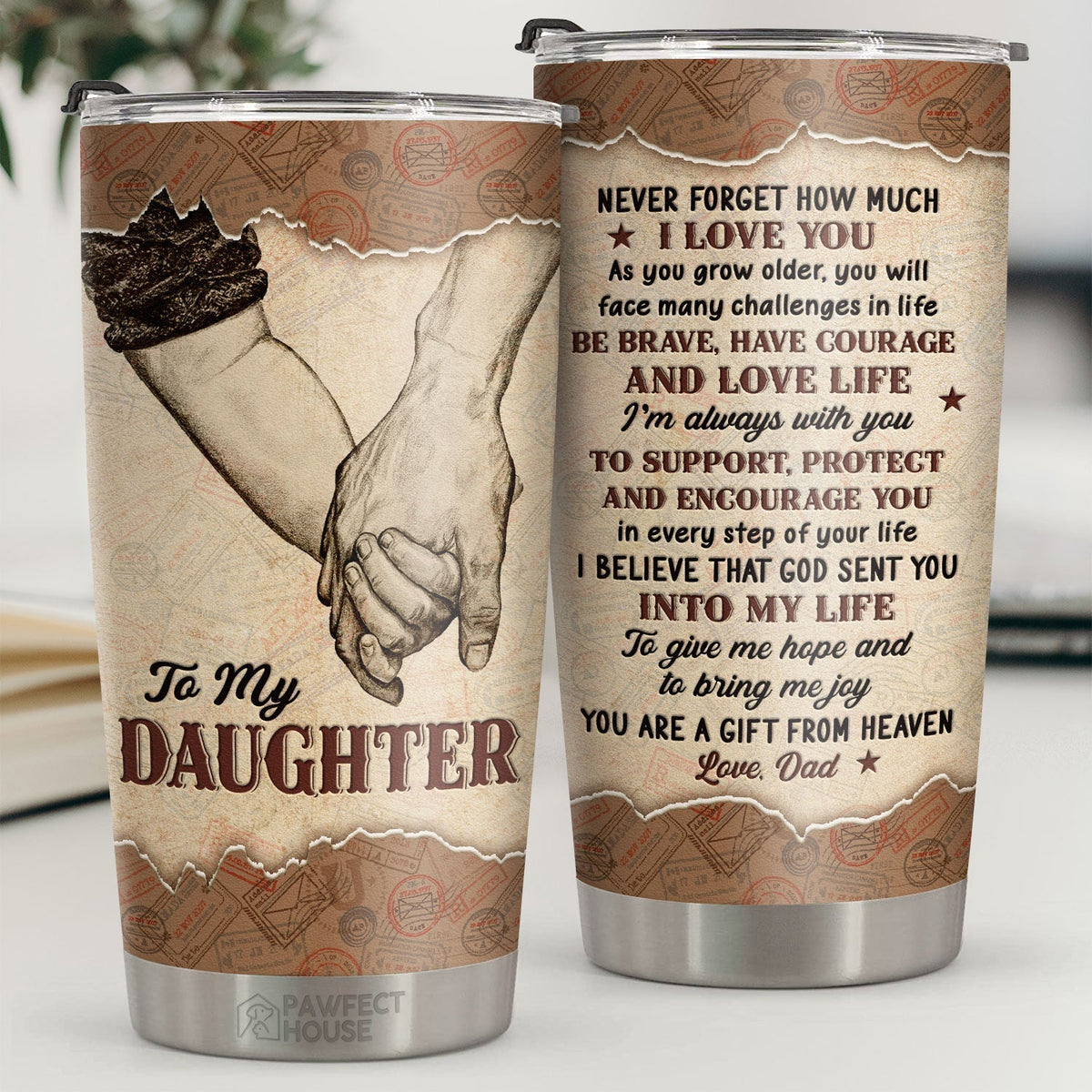 I'm Always With You To Support. Protect And Encourage You In Every Step Of Your Life - Tumbler - To My Daughter. Gift For Daughter. Daughter Gift From Dad. Birthday Gift For Daughter
