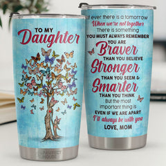 You Must Always Remember You Are Braver Than You Believe - Tumbler - To My Daughter. Gift For Daughter. Daughter Gift From Mom. Birthday Gift For Daughter
