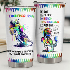 Teachersaurus Like A Normal Teacher But More Awesome - Tumbler - Appreciation. Graduation. Retirement. Thank You Gift For Teacher. Teacher Gift From Students