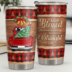 God Blessed The Broken Road That Led Me Straight To You - Tumbler - Christmas Gift For Family. Couple. Friends. Christmas Decoration. Holiday Gift