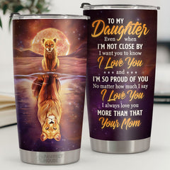 I Always Love You More Than I Could Ever Tell You- Tumbler - To My Daughter. Gift For Daughter. Daughter Gift From Mom. Birthday Gift For Daughter