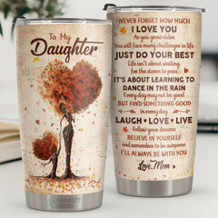 Remember My Little Girl. Life Is About Learning To Dance In The Rain - Tumbler - To My Daughter. Gift For Daughter. Daughter Gift From Mom. Birthday Gift For Daughter