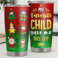 My Favorite Child Gave Me This Cup - Tumbler - Christmas Gift For Family. Couple. Friends. Christmas Decoration. Holiday Gift