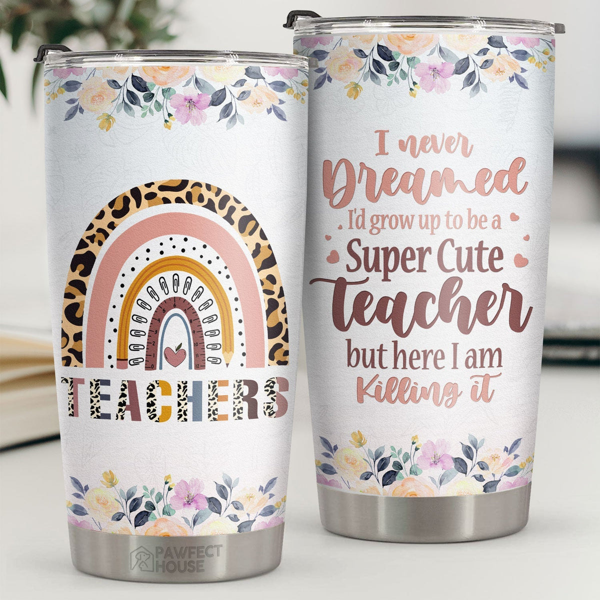 I Never Dreamed I'd Grow Up To Be A Super Cute Teacher - Tumbler - Appreciation. Graduation. Retirement. Thank You Gift For Teacher. Teacher Gift From Students
