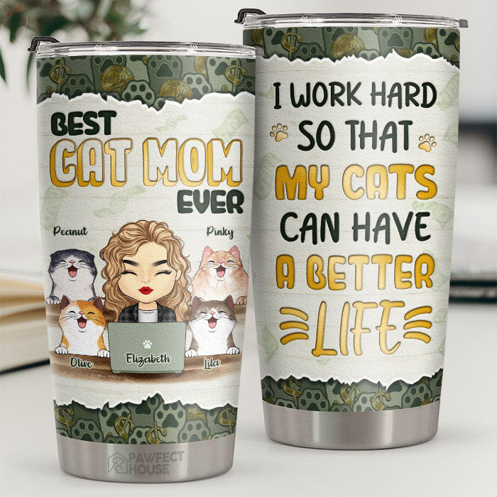 I Work Hard So That My Cats Can Have A Better Life - Personalized Tumbler - Gift For Cat Lovers. Cat Owners. Cat Gift. Gift For Pet Lovers