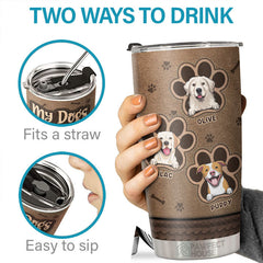 My Dogs Think I'm Awesome - Personalized Tumbler - Gift For Dog Lovers. Dog Owners. Dog Gift. Gift For Pet Lovers