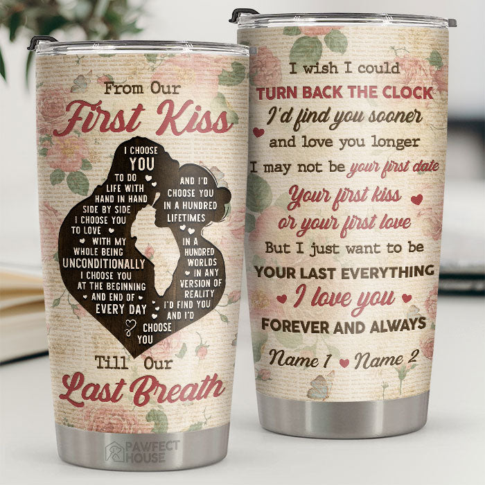 I Just Want To Be Your Last Everything Forever And Always - Personalized Tumbler - Gift For Couple. Husband Wife. Anniversary. Engagement. Wedding. Marriage Gift