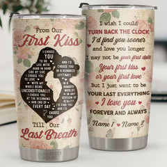 I Just Want To Be Your Last Everything Forever And Always - Personalized Tumbler - Gift For Couple. Husband Wife. Anniversary. Engagement. Wedding. Marriage Gift