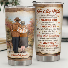 Love You Forever And Always The One Who Needs You Till The End - Personalized Tumbler - To My Wife. Gift For Wife. Anniversary. Engagement. Wedding. Marriage Gift