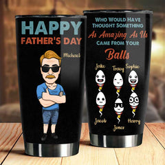 Came From Your Balls - Personalized Tumbler - Gift For Dad. Gift For Father's Day
