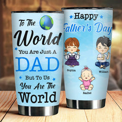 To Us. You're The World - Personalized Tumbler - Gift For Dad. Gift For Father's Day