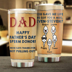 Thanks Dad For Not Pulling Out - Personalized Tumbler - Gift For Dad. Gift For Father's Day