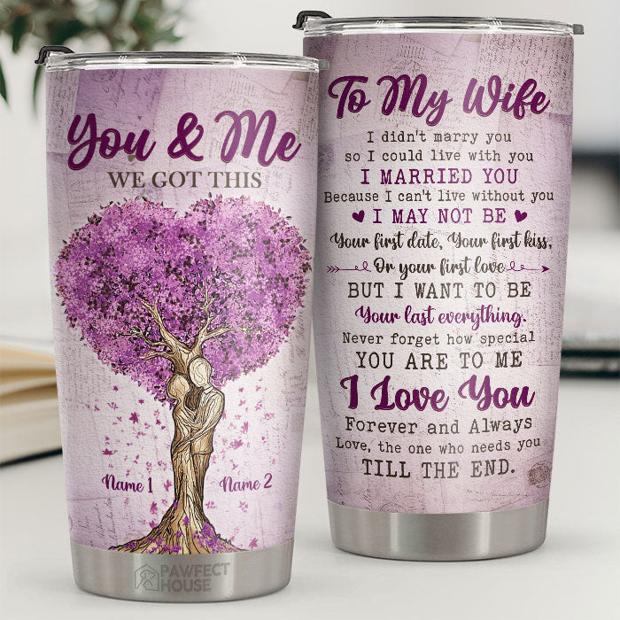 I Married You Because I Can't Live Without You My Wife - Personalized Tumbler - To My Wife. Gift For Wife. Anniversary. Engagement. Wedding. Marriage Gift
