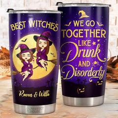 We Go Together Like Drunk And Disorderly - Personalized Witch Tumbler - Gift For Witches. Bestie. Best Friend. Sister. Birthday Gift For Bestie And Friend. Halloween Gift