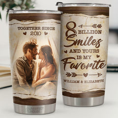 8 Billion Smiles And Yours Is My Favorite - Personalized Tumbler - Upload Image. Gift For Couple. Husband Wife. Anniversary. Engagement. Wedding. Marriage Gift