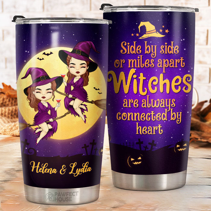 Side By Side Or Miles Apart. Witches Are Always Connected By Heart - Personalized Witch Tumbler - Gift For Witches. Bestie. Best Friend. Sister. Birthday Gift For Bestie And Friend. Halloween Gift