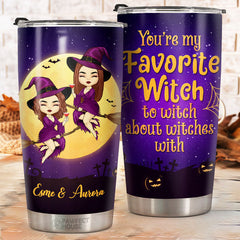 You're My Favorite Witch To Witch About Witches With - Personalized Witch Tumbler - Gift For Witches. Bestie. Best Friend. Sister. Birthday Gift For Bestie And Friend. Halloween Gift