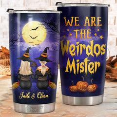 We're The Weirdos Mister - Personalized Witch Tumbler - Gift For Witches. Bestie. Best Friend. Sister. Birthday Gift For Bestie And Friend. Halloween Gift