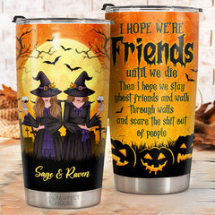I Hope We're Friends Until We Die - Personalized Tumbler - Gift For Bestie. Best Friend. Sister. Birthday Gift For Bestie And Friend. Halloween Gift