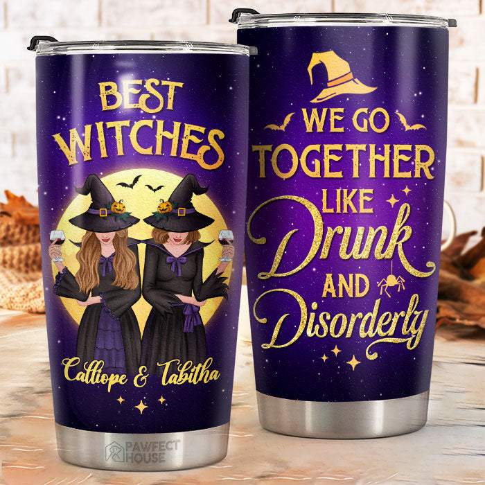 Best Witches - We Go Together Like Drunk And Disorderly - Personalized Tumbler - Gift For Bestie. Best Friend. Sister. Birthday Gift For Bestie And Friend. Halloween Gift