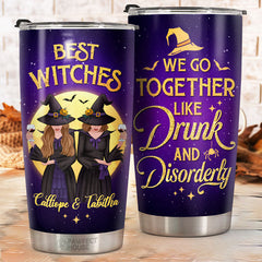 Best Witches - We Go Together Like Drunk And Disorderly - Personalized Tumbler - Gift For Bestie. Best Friend. Sister. Birthday Gift For Bestie And Friend. Halloween Gift