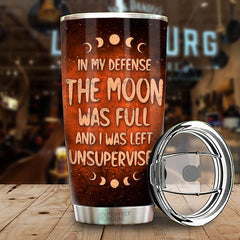 In My Defense The Moon Was Full And I Was Left Unsupervised - Personalized Witch Tumbler - Gift For Witches. Gift For Yourself. Halloween Gift