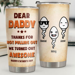 Thanks Dad For Not Pulling Out - Personalized Tumbler - Gift For Dad. Gift For Father's Day