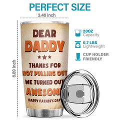 Thanks Dad For Not Pulling Out - Personalized Tumbler - Gift For Dad. Gift For Father's Day