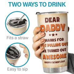 Thanks Dad For Not Pulling Out - Personalized Tumbler - Gift For Dad. Gift For Father's Day