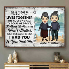 What Will Really Matter Is That I Had You And You Had Me - Gift For Couples. Personalized Horizontal Poster