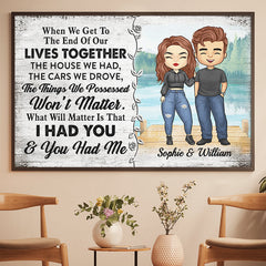 What Will Really Matter Is That I Had You And You Had Me - Gift For Couples. Personalized Horizontal Poster