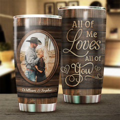 All Of Me Loves All Of You - Upload Image. Gift For Couples - Personalized Tumbler