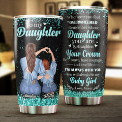 To My Daughter - Remember Whose Daughter You Are - Personalized Tumbler