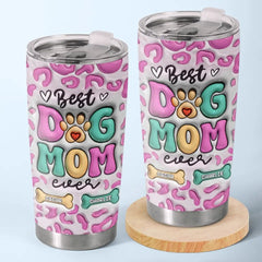 Best Of The Best Is You - Dog Personalized Custom 3D Inflated Effect Printed Tumbler - Mother's Day. Gift For Pet Owners. Pet Lovers