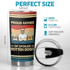 Proud Father Of Spoiled Rotten Dogs - Dog Personalized Custom Tumbler - Father's Day. Gift For Pet Owners. Pet Lovers