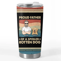 Proud Father Of Spoiled Rotten Dogs - Dog Personalized Custom Tumbler - Father's Day. Gift For Pet Owners. Pet Lovers